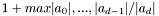 \[ 1 + max{|a_{0}|,...,|a_{d-1}|}/|a_{d}| \]